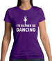 I'd Rather Be Dancing Womens T-Shirt