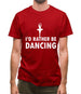 I'd Rather Be Dancing Mens T-Shirt