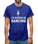 I'd Rather Be Dancing Mens T-Shirt