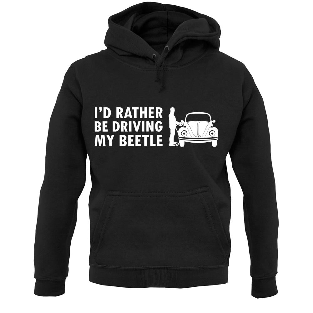 I'd Rather Be Driving My Beetle Unisex Hoodie