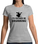 I'd Rather Be Drumming Womens T-Shirt