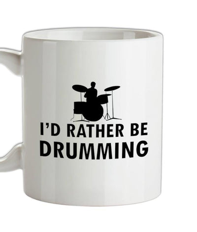 I'd Rather Be Drumming Ceramic Mug