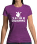 I'd Rather Be Drumming Womens T-Shirt