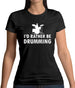 I'd Rather Be Drumming Womens T-Shirt