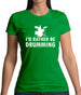 I'd Rather Be Drumming Womens T-Shirt