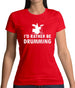 I'd Rather Be Drumming Womens T-Shirt