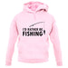 I'd Rather Be Fishing unisex hoodie