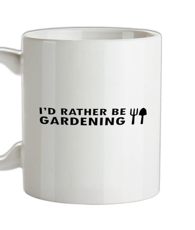 I'd Rather Be Gardening Ceramic Mug