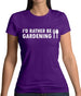 I'd Rather Be Gardening Womens T-Shirt