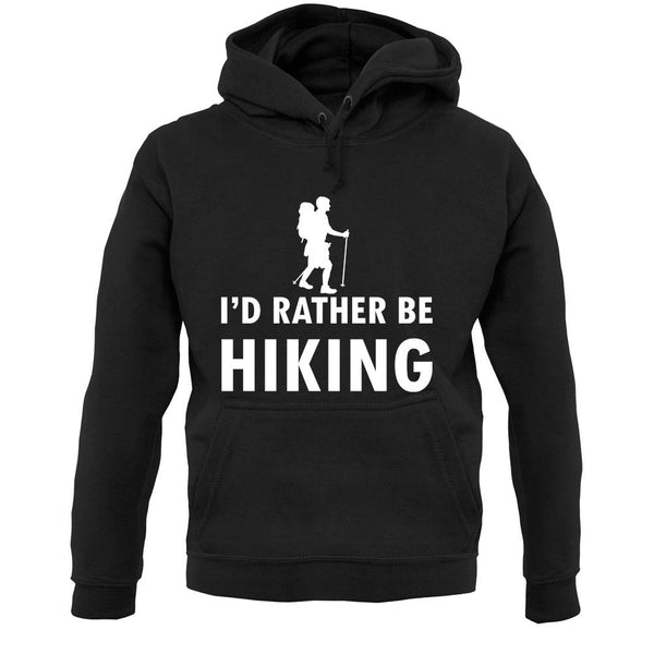 I'd Rather Be Hiking unisex hoodie