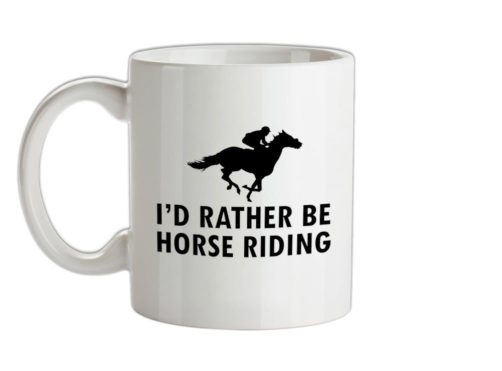I'd Rather Be Horse Riding Ceramic Mug