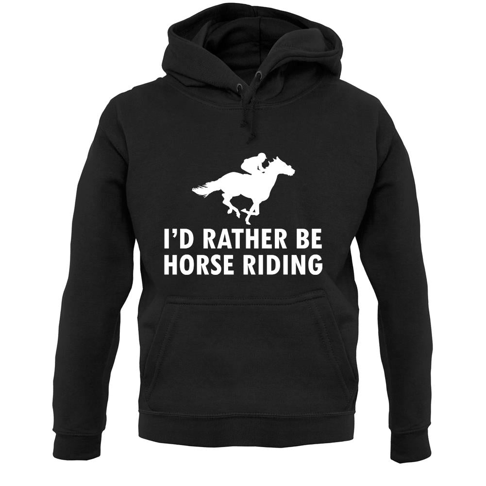 I'd Rather Be Horse Riding Unisex Hoodie