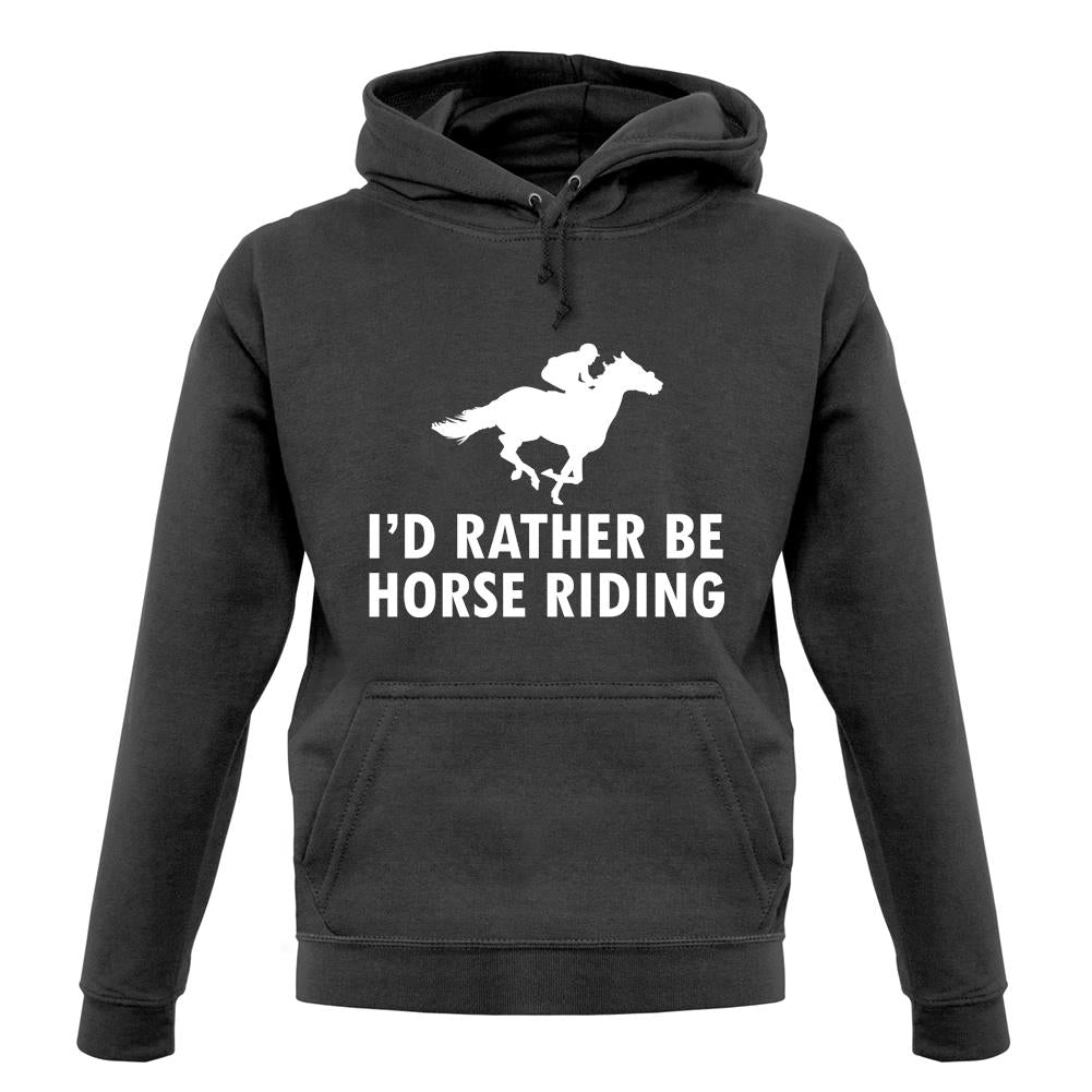 I'd Rather Be Horse Riding unisex hoodie