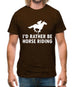 I'd Rather Be Horse Riding Mens T-Shirt