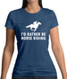 I'd Rather Be Horse Riding Womens T-Shirt