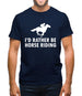 I'd Rather Be Horse Riding Mens T-Shirt