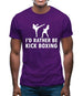 I'd Rather Be Kick Boxing Mens T-Shirt