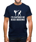 I'd Rather Be Kick Boxing Mens T-Shirt