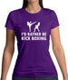 I'd Rather Be Kick Boxing Womens T-Shirt