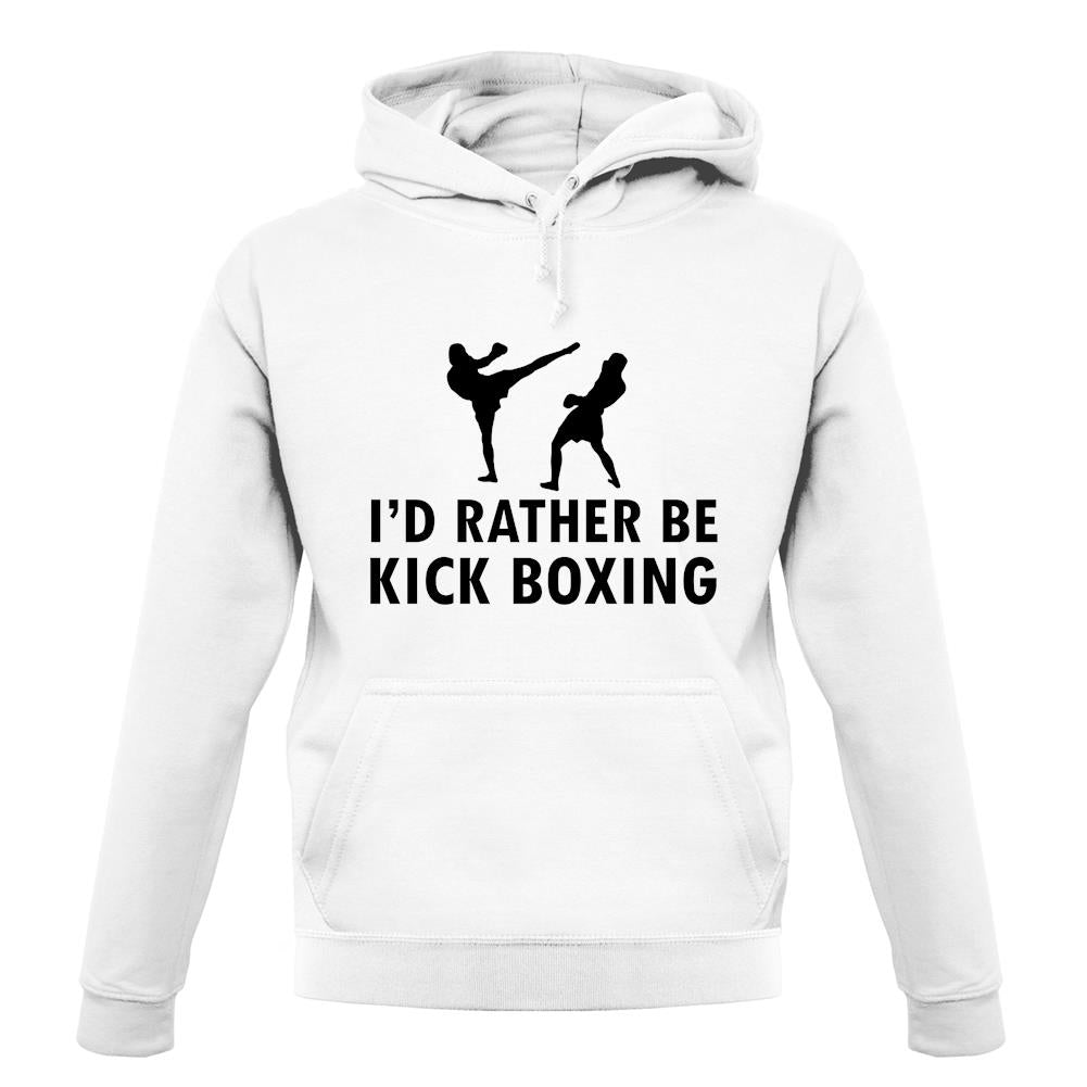 I'd Rather Be Kick Boxing unisex hoodie
