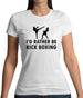 I'd Rather Be Kick Boxing Womens T-Shirt