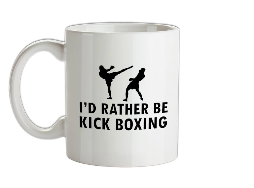 I'd Rather Be Kick Boxing Ceramic Mug