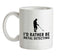 I'd Rather Be Metal Detecting Ceramic Mug