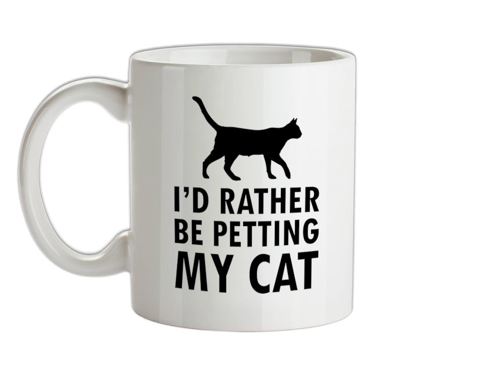 I'd Rather Be Petting My Cat Ceramic Mug