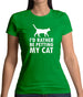 I'd Rather Be Petting My Cat Womens T-Shirt