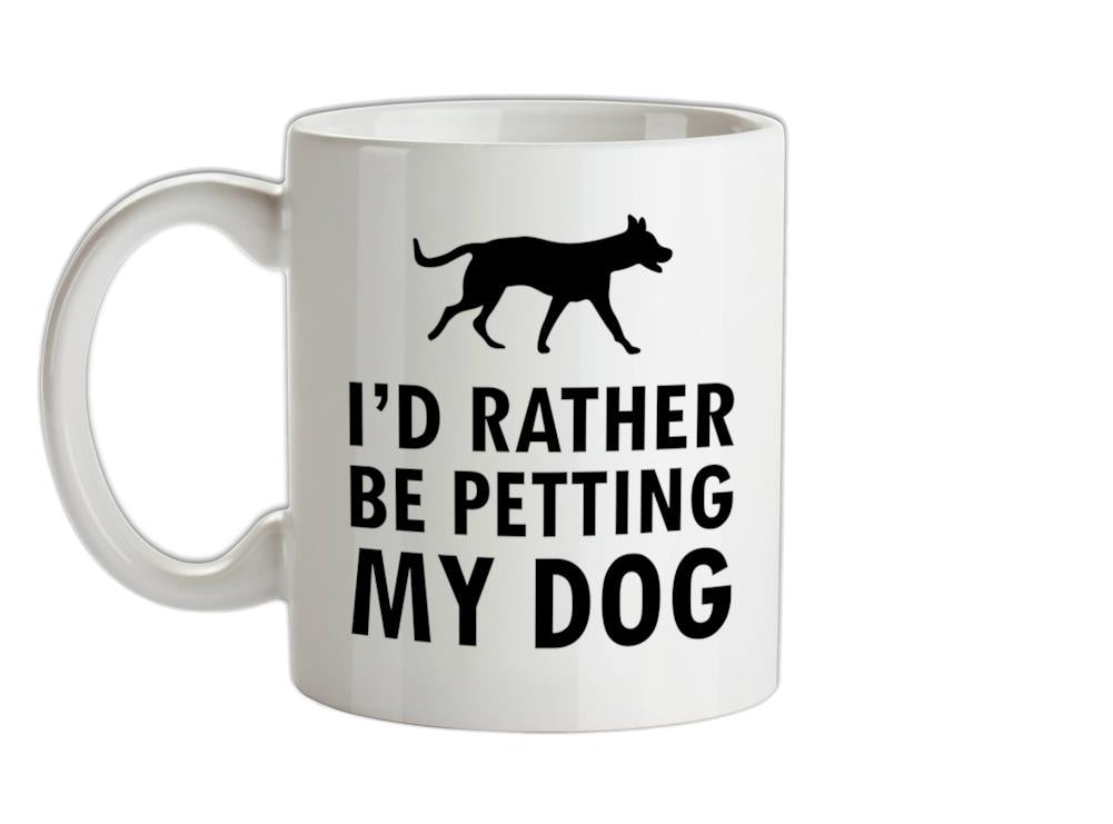 I'd Rather Be Petting My Dog Ceramic Mug