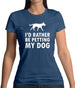 I'd Rather Be Petting My Dog Womens T-Shirt