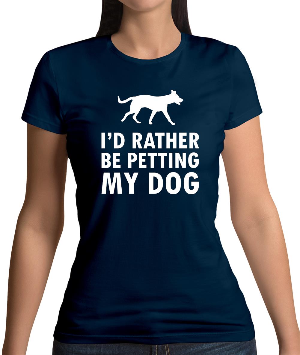 I'd Rather Be Petting My Dog Womens T-Shirt