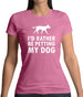 I'd Rather Be Petting My Dog Womens T-Shirt
