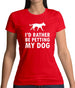 I'd Rather Be Petting My Dog Womens T-Shirt