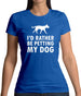 I'd Rather Be Petting My Dog Womens T-Shirt