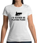 I'd Rather Be Playing Piano Womens T-Shirt