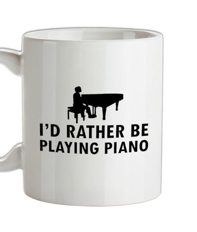 I'd Rather Be Playing Piano Ceramic Mug