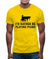 I'd Rather Be Playing Piano Mens T-Shirt