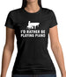 I'd Rather Be Playing Piano Womens T-Shirt