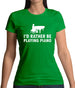I'd Rather Be Playing Piano Womens T-Shirt