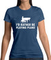I'd Rather Be Playing Piano Womens T-Shirt