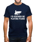 I'd Rather Be Playing Piano Mens T-Shirt