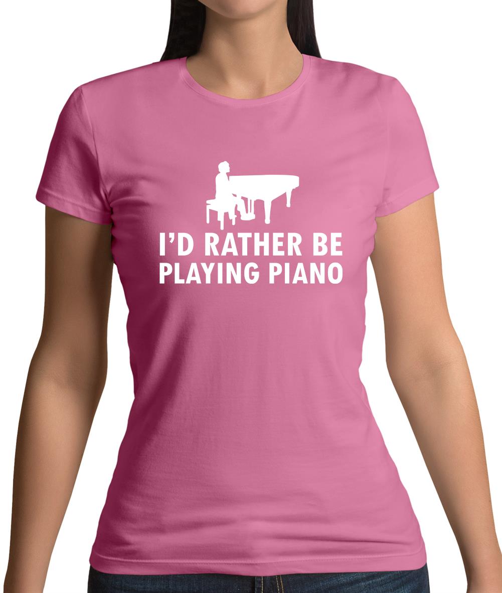 I'd Rather Be Playing Piano Womens T-Shirt
