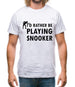 I'd Rather Be Playing Snooker Mens T-Shirt