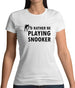 I'd Rather Be Playing Snooker Womens T-Shirt