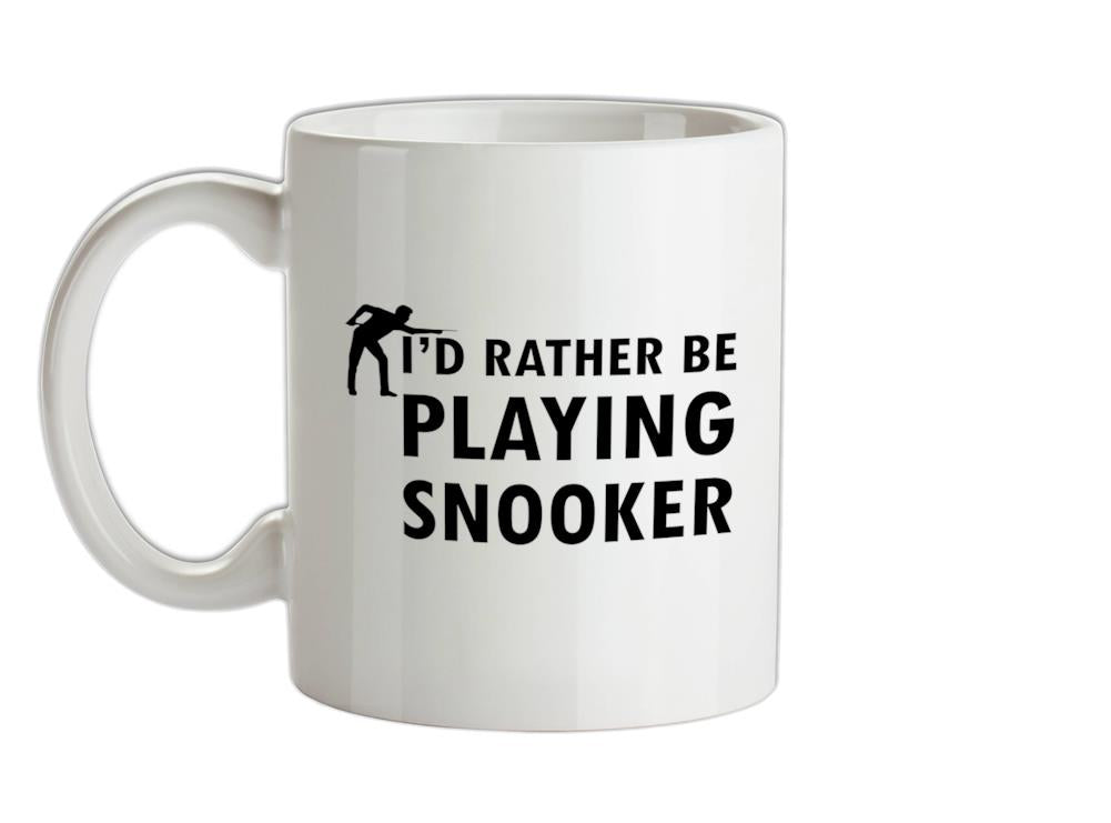 I'd Rather Be Playing Snooker Ceramic Mug