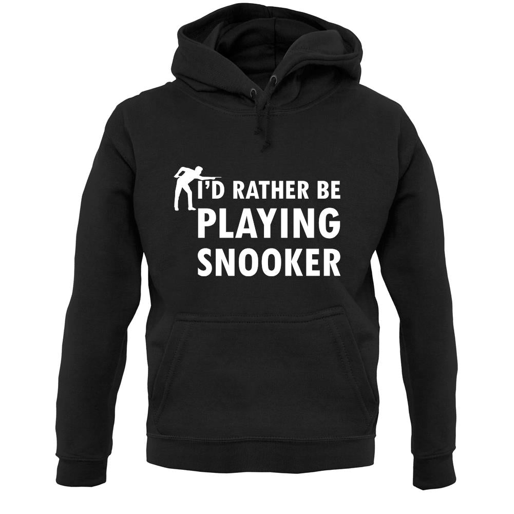 I'd Rather Be Playing Snooker Unisex Hoodie