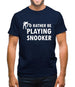 I'd Rather Be Playing Snooker Mens T-Shirt