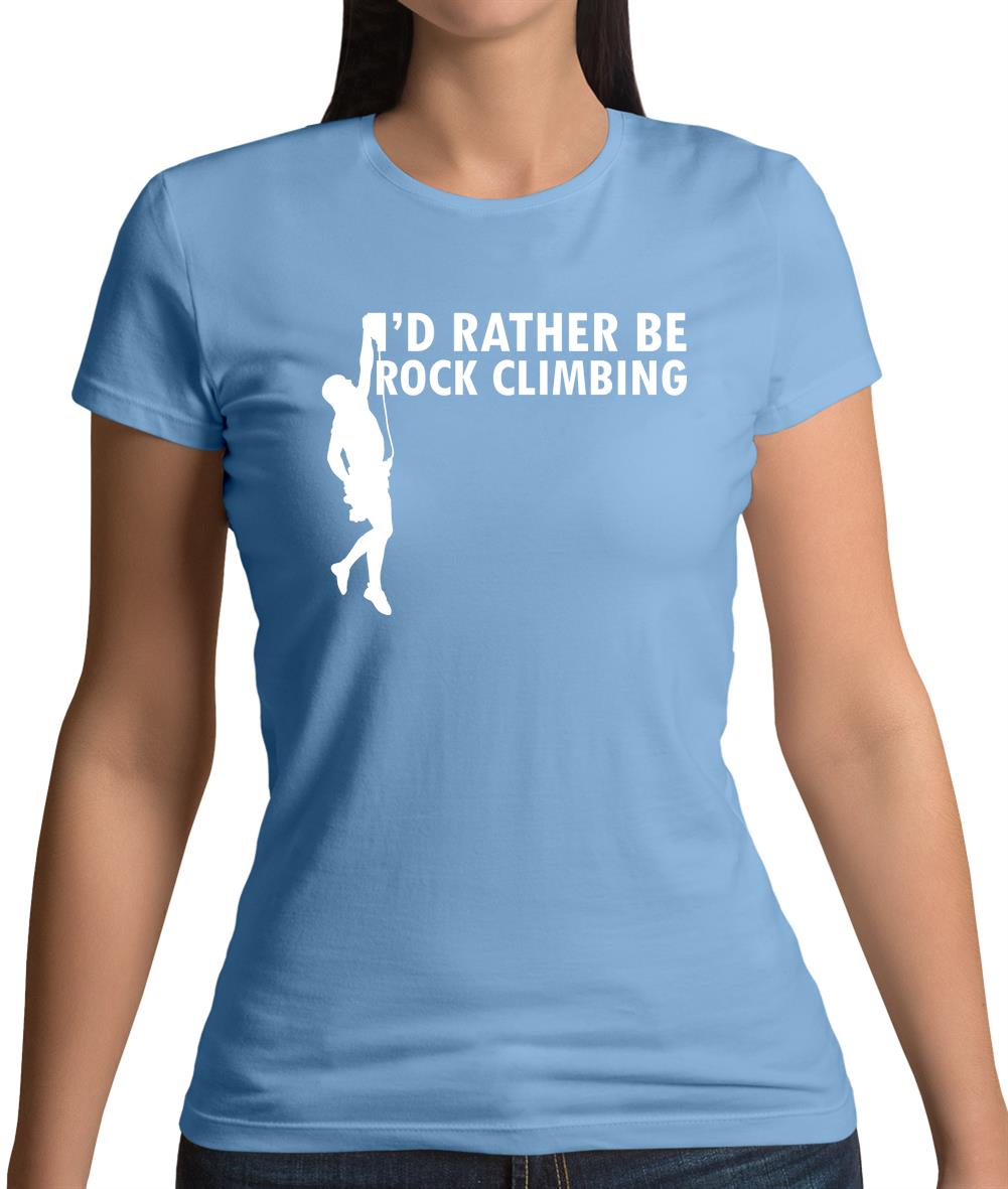 I'd Rather Be Rock Climbing Womens T-Shirt