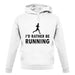 I'd Rather Be Running unisex hoodie